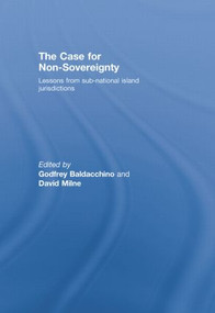 The Case for Non-Sovereignty (Lessons from Sub-National Island Jurisdictions) - 9780415864787 by Godfrey Baldacchino, David Milne, 9780415864787