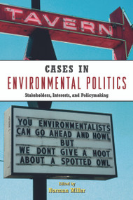 Cases in Environmental Politics (Stakeholders, Interests, and Policymaking) by Norman Miller, 9780415961042
