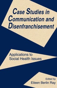 Case Studies in Communication and Disenfranchisement (Applications To Social Health Issues) - 9780805816754 by Eileen Berlin Ray, 9780805816754