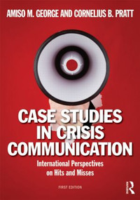 Case Studies in Crisis Communication (International Perspectives on Hits and Misses) - 9780415889902 by Amiso M. George, Cornelius B. Pratt, 9780415889902
