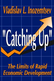 Catching Up (The Limits of Rapid Economic Development) - 9780765808417 by Vladislav Inozemtsev, 9780765808417