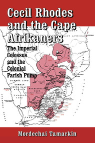 Cecil Rhodes and the Cape Afrikaners (The Imperial Colossus and the Colonial Parish Pump) by M. Tamarkin, 9780714642673