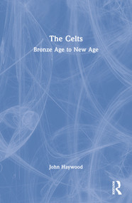 The Celts (Bronze Age to New Age) by John Haywood, 9780582505780