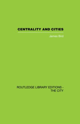 Centrality and Cities by James Bird, 9780415860437