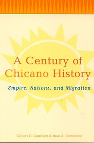 A Century of Chicano History (Empire, Nations and Migration) - 9780415943932 by Raul E. Fernandez, Gilbert G. Gonzalez, 9780415943932