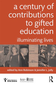 A Century of Contributions to Gifted Education (Illuminating Lives) by Ann Robinson, Jennifer Jolly, 9780415898812