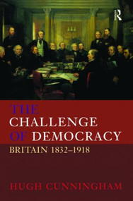 The Challenge of Democracy (Britain 1832-1918) - 9780582313040 by Hugh Cunningham, 9780582313040