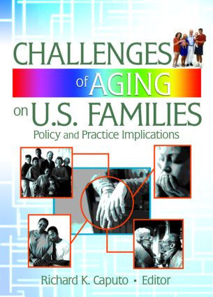 Challenges of Aging on U.S. Families (Policy and Practice Implications) by Richard K Caputo, Gary W Peterson, Suzanne Steinmetz, 9780789028778