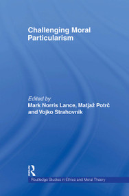 Challenging Moral Particularism - 9780415887878 by Matjaž Potrc, Vojko Strahovnik, Mark Lance, 9780415887878