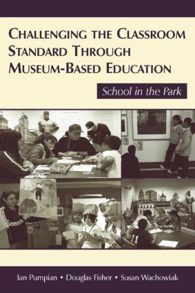 Challenging the Classroom Standard Through Museum-based Education (School in the Park) - 9780805856361 by Ian Pumpian, Douglas Fisher, Susan Wachowiak, 9780805856361