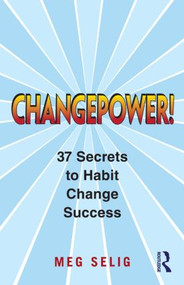 Changepower! (37 Secrets to Habit Change Success) by Meg Selig, 9780415800662
