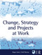 Change, Strategy and Projects at Work by Roger Jones, Neil Murray, 9780750689441