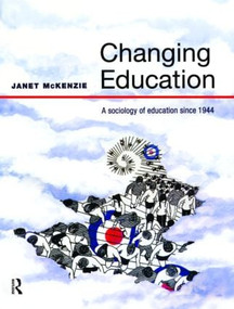 Changing Education (A Sociology of Education Since 1944) by Janet Mckenzie, 9780582381216