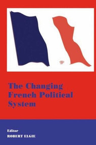 The Changing French Political System by Robert Elgie, 9780714680989