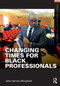 Changing Times for Black Professionals - 9780415891998 by Adia Harvey Wingfield, 9780415891998