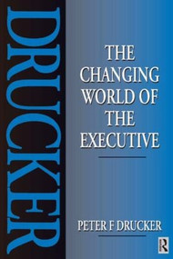 The Changing World of the Executive - 9780750625036 by Peter Drucker, 9780750625036