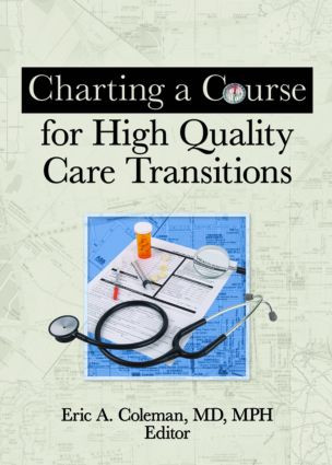 Charting a Course for High Quality Care Transitions - 9780789037435 by Eric A Coleman, 9780789037435