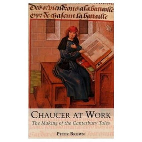 Chaucer at Work (The Making of The Canterbury Tales) - 9780582013193 by Peter Brown, 9780582013193
