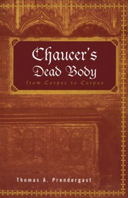Chaucer's Dead Body (From Corpse to Corpus) - 9780415966795 by Thomas A. Prendergast, 9780415966795