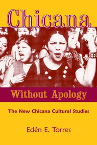 Chicana Without Apology (The New Chicana Cultural Studies) by Eden E. Torres, 9780415935067