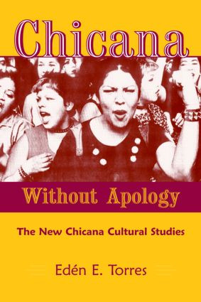 Chicana Without Apology (The New Chicana Cultural Studies) by Eden E. Torres, 9780415935067