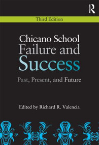 Chicano School Failure and Success (Past, Present, and Future) by Richard R. Valencia, 9780415880619