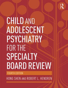 Child and Adolescent Psychiatry for the Specialty Board Review by Hong Shen, Robert Hendren, 9780415818100