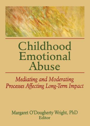 Childhood Emotional Abuse (Mediating and Moderating Processes Affecting Long-Term Impact) - 9780789037121 by Margaret O'Dougherty Wright, 9780789037121