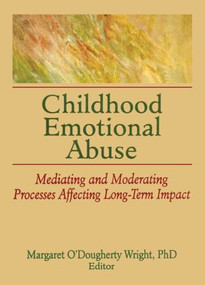 Childhood Emotional Abuse (Mediating and Moderating Processes Affecting Long-Term Impact) - 9780789037121 by Margaret O'Dougherty Wright, 9780789037121