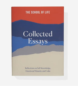 The School of Life Collected Essays (Reflections on Self-Knowledge, Emotional Maturity and Calm) by The School of Life, 9781915087102
