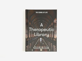 A Therapeutic Library (100 essential books that teach fulfilment, calm and well-being) by The School of Life, 9781915087386