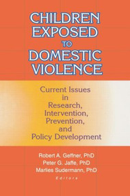 Children Exposed to Domestic Violence (Current Issues in Research, Intervention, Prevention, and Policy Development) - 9780789008206 by Peter Jaffe, 9780789008206