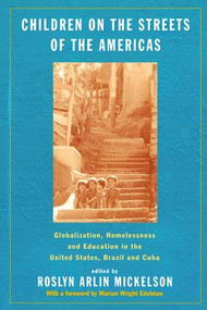 Children on the Streets of the Americas (Globalization, Homelessness and Education in the United States, Brazil, and Cuba) by Roslyn Arlin Mickelson, 9780415923224