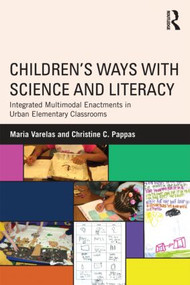 Children's Ways with Science and Literacy (Integrated Multimodal Enactments in Urban Elementary Classrooms) - 9780415897853 by Maria Varelas, Christine C. Pappas, 9780415897853