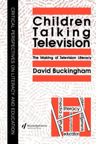 Children Talking Television (The Making Of Television Literacy) - 9780750701105 by David Buckingham, 9780750701105