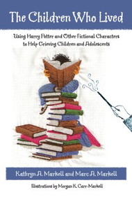 The Children Who Lived (Using Harry Potter and Other Fictional Characters to Help Grieving Children and Adolescents) by Kathryn A. Markell, Marc A. Markell, 9780415957656