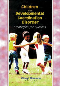Children with Developmental Coordination Disorder (Strategies for Success) - 9780789013583 by Cheryl Missiuna, 9780789013583
