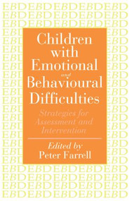 Children With Emotional And Behavioural Difficulties (Strategies For Assessment And Intervention) by Peter Farrell, 9780750703628