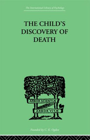 The Child's Discovery of Death (A study in child psychology) by Sylvia Anthony, 9780415864381