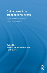 Chinatowns in a Transnational World (Myths and Realities of an Urban Phenomenon) - 9780415846493 by Vanessa Künnemann, Ruth Mayer, 9780415846493