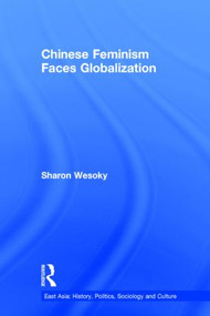 Chinese Feminism Faces Globalization by Sharon Wesoky, 9780415864916