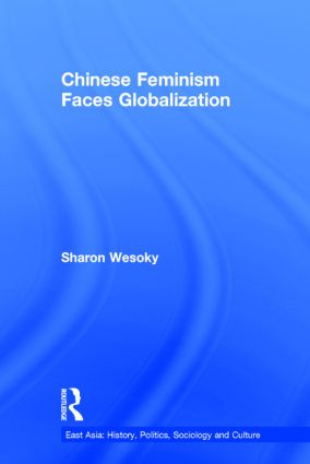 Chinese Feminism Faces Globalization by Sharon Wesoky, 9780415864916