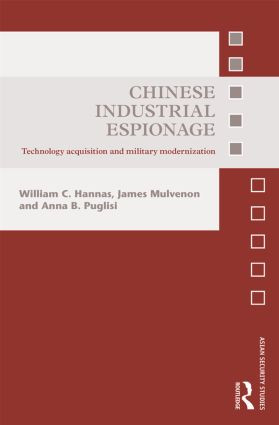 Chinese Industrial Espionage (Technology Acquisition and Military Modernisation) by William C. Hannas, James Mulvenon, Anna B. Puglisi, 9780415821421