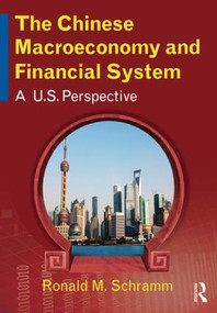 The Chinese Macroeconomy and Financial System (A U.S. Perspective) by Ronald M Schramm, 9780765643919