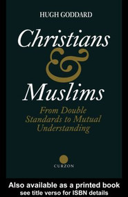 Christians and Muslims (From Double Standards to Mutual Understanding) - 9780700703647 by Hugh Goddard, 9780700703647