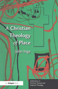A Christian Theology of Place by John Inge, 9780754634997