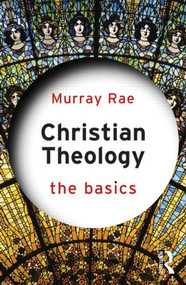 Christian Theology: The Basics - 9780415814942 by Murray Rae, 9780415814942