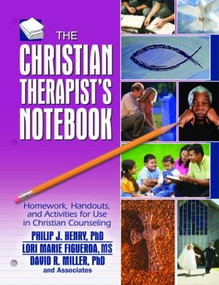 The Christian Therapist's Notebook (Homework, Handouts, and Activities for Use in Christian Counseling) by Philip J. Henry, Lori Marie Figueroa, David R. Miller, 9780789025944