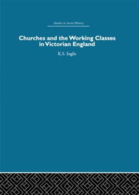 Churches and the Working Classes in Victorian England - 9780415846530 by Kenneth Inglis, 9780415846530