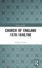 Church of England 1570-1640,The by Andrew Foster, 9780582355743